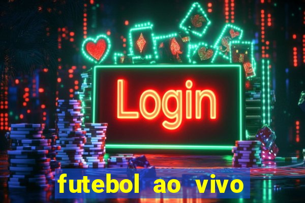 futebol ao vivo hoje futemax